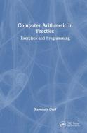 Computer Arithmetic In Practice di Slawomir Grys edito da Taylor & Francis Ltd