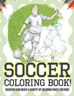Soccer Coloring Book! Discover And Enjoy A Variety Of Coloring Pages For Kids! di Bold Illustrations edito da Bold Illustrations