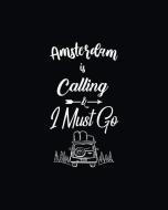 Amsterdam Is Calling and I Must Go: Blog Planner, Bloggers Planning Notebook, Blogging Monthly Plan, Content Writers Jou di Forever Chalex edito da INDEPENDENTLY PUBLISHED