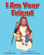 I Am Your Friend di Debbie Wagenbach edito da Christian Faith Publishing, Inc
