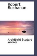 Robert Buchanan di Archibald Stodart Walker edito da Bibliolife