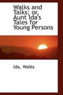 Walks And Talks; Or, Aunt Ida's Tales For Young Persons di Ida Walks edito da Bibliolife