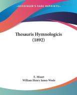 Thesauris Hymnologicis (1892) di E. Misset, William Henry James Weale edito da Kessinger Publishing