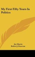 My First Fifty Years in Politics di Joe Martin edito da Kessinger Publishing