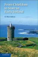 From Chiefdom to State in Early Ireland di D. Blair Gibson edito da Cambridge University Press