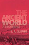 The Ancient World di T. R. Glover edito da Cambridge University Press