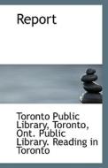 Report di Toronto Public Library edito da Bibliolife