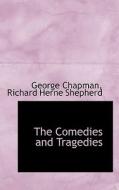 The Comedies And Tragedies di Professor George Chapman, Richard Herne Shepherd edito da Bibliolife
