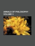 Annals of Philosophy Volume 3 di Books Group edito da Rarebooksclub.com