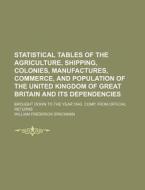 Statistical Tables of the Agriculture, Shipping, Colonies, Manufactures, Commerce, and Population of the United Kingdom of Great Britain and Its Depen di William Frederick Spackman edito da Rarebooksclub.com