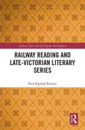 Railway Reading and Late-Victorian Literary Series di Paul Raphael (Trinity College Dublin Rooney edito da Taylor & Francis Ltd