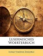 Lusernisches Woerterbuch di Ignaz Vinzenz Zingerle edito da Nabu Press