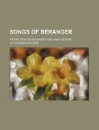 Songs Of B Ranger di Pierre Jean De Branger, Pierre Jean De Beranger edito da Rarebooksclub.com
