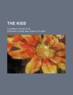 The Kiss di Stephen Clarke edito da Rarebooksclub.com