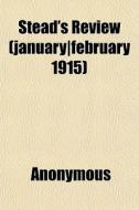Stead's Review January February 1915 di Anonymous edito da General Books