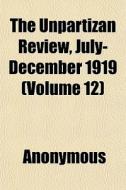 The Unpartizan Review, July-december 191 di Anonymous edito da General Books