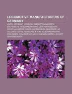 Locomotive Manufacturers Of Germany: Voi di Books Llc edito da Books LLC, Wiki Series