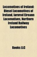 Diesel Locomotives Of Ireland, Iarnrod Eireann Locomotives, Northern Ireland Railway Locomotives di Source Wikipedia edito da General Books Llc