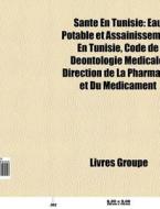 Sant En Tunisie: Eau Potable Et Assaini di Livres Groupe edito da Books LLC, Wiki Series
