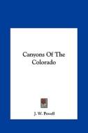 Canyons of the Colorado di J. W. Powell edito da Kessinger Publishing