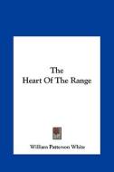 The Heart of the Range the Heart of the Range di William Patterson White edito da Kessinger Publishing