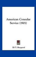 American Consular Service (1901) di Eli T. Sheppard edito da Kessinger Publishing
