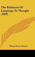 The Relations of Language to Thought (1869) di William Roscoe Burgess edito da Kessinger Publishing