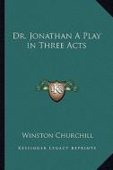 Dr. Jonathan a Play in Three Acts di Winston S. Churchill edito da Kessinger Publishing