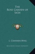 The Rose Garden of Sa'di di L. Cranmer-Byng edito da Kessinger Publishing