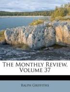 The Monthly Review, Volume 37 di Ralph Griffiths edito da Nabu Press