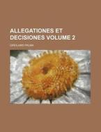 Allegationes Et Decisiones Volume 2 di Girolamo Palma edito da Rarebooksclub.com