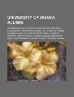 University Of Dhaka Alumni: Muhammad Yunus, Sheikh Hasina, Buddhadeb Bosu, Fazlur Khan, Tahrunessa Abdullah, Humayun Ahmed, Jahanara Imam di Source Wikipedia edito da Books Llc, Wiki Series