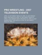 Pro Wrestling - 2007 Television Events: di Source Wikia edito da Books LLC, Wiki Series