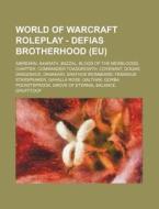 World of Warcraft Roleplay - Defias Brotherhood (Eu): Aibreann, Axarath, Bazzal, Blood of the Newbloods, Chapter, Commander Toadgrowth, Covenant, Doga di Source Wikia edito da Books LLC, Wiki Series