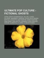 Ultimate Pop Culture - Fictional Ghosts: di Source Wikia edito da Books LLC, Wiki Series