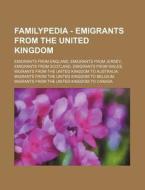 Familypedia - Emigrants From The United Kingdom: Emigrants From England, Emigrants From Jersey, Emigrants From Scotland, Emigrants From Wales, Migrant di Source Wikia edito da Books Llc, Wiki Series