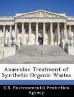 Anaerobic Treatment Of Synthetic Organic Wastes edito da Bibliogov