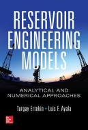 Reservoir Engineering Models: Analytical and Numerical Approaches di Turgay Ertekin edito da McGraw-Hill Education
