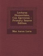 Lecturas Elementales, Con Ejercicios di Max Aaron Luria edito da Nabu Press