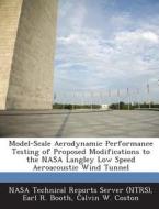 Model-scale Aerodynamic Performance Testing Of Proposed Modifications To The Nasa Langley Low Speed Aeroacoustic Wind Tunnel di Earl R Booth, Calvin W Coston edito da Bibliogov