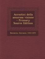 Acrostici Della Amorosa Visione di Boccaccio Giovanni 1313-1375 edito da Nabu Press