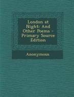 London at Night: And Other Poems di Anonymous edito da Nabu Press