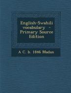English-Swahili Vocabulary - Primary Source Edition di A. C. B. 1846 Madan edito da Nabu Press