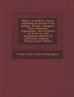 History of Sullivan County: Embracing an Account of Its Geology, Climate, Aborigines, Early Settlement, Organization; The Formation of Its Towns w di Thomas Antisell, James Eldridge Quinlan edito da Nabu Press