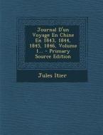 Journal D'Un Voyage En Chine En 1843, 1844, 1845, 1846, Volume 3 di Jules Itier edito da Nabu Press