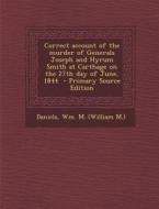 Correct Account of the Murder of Generals Joseph and Hyrum Smith at Carthage on the 27th Day of June, 1844 - Primary Source Edition edito da Nabu Press