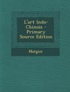 L'Art Indo-Chinois - Primary Source Edition di Matgioi edito da Nabu Press