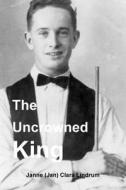 The Uncrowned King di Jan Lindrum edito da Lulu.com