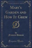 Mary's Garden And How It Grew (classic Reprint) di Frances Duncan edito da Forgotten Books