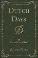 Dutch Days (classic Reprint) di May Emery Hall edito da Forgotten Books